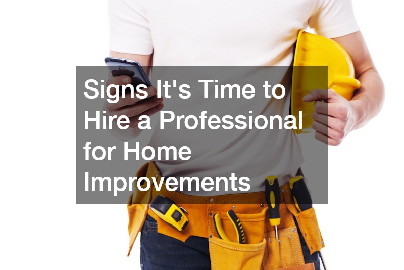 Signs It’s Time to Hire a Professional for Home Improvements